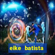 eike batista fortuna 2024